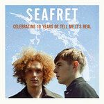 SEAFRET - Celebrating 10 years of Tell Me It’s Real